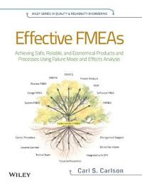 Effective FMEAs: Achieving Safe, Reliable, and Economical Products and Processes Using Failure Mode and Effects Analysis