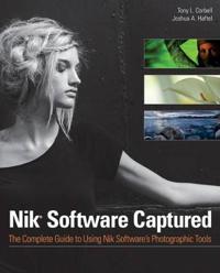 Nik Software Captured: The Complete Guide to Using Nik Software's Photographic Tools