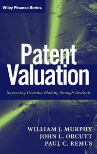 Patent Valuation: Improving Decision Making Through Analysis