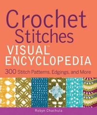 Crochet Stitches Visual Encyclopedia: 300 Stitch Patterns, Edgings, and More