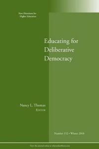 Educating for Deliberative Democracy: New Directions for Higher Education, Nunber 152