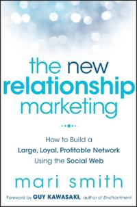 The New Relationship Marketing: How to Build a Large, Loyal, Profitable Network Using the Social Web