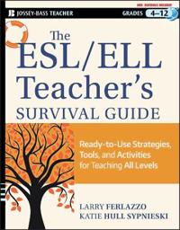 The ESL/ELL Teacher's Survival Guide, grades 4-12: Ready-To-Use Strategies, Tools, and Activities for Teaching English Language Learners of All Levels