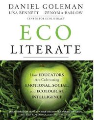 Ecoliterate: How Educators Are Cultivating Emotional, Social, and Ecological Intelligence
