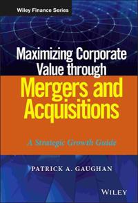 Maximizing Corporate Value Through Mergers and Acquisitions: A Strategic Growth Guide
