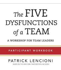 The Five Dysfunctions of a Team Participant Workbook: A Workshop for Team Leaders