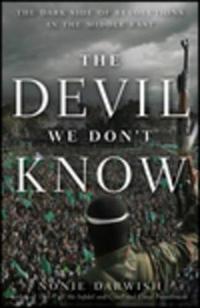 Devil We Don't Know: The Dark Side of Revolutions in the Middle East