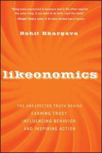 Likeonomics: The Unexpected Truth Behind Earning Trust, Influencing Behavior, and Inspiring Action