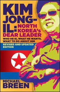 Kim Jong-Il, Revised and Updated: Kim Jong-Il: North Koreas Dear Leader, Revised and Updated Edition