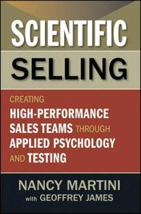 Scientific Selling: Creating High-Performance Sales Teams Through Applied Psychology and Testing
