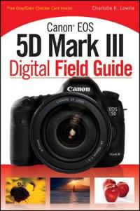 Canon EOS 5d Mark III Digital Field Guide