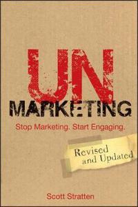 Unmarketing: Stop Marketing. Start Engaging.