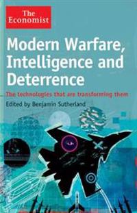 Modern Warfare, Intelligence and Deterrence: The Technologies That Are Transforming Them