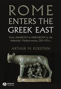 Rome Enters the Greek East: From Anarchy to Hierarchy in the Hellenistic Me