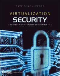 Virtualization Security: Protecting Virtualized Environments