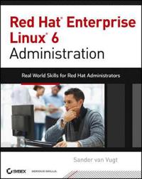 Red Hat Enterprise Linux 6 Administration: Real World Skills for Red Hat Administrators