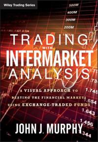 Trading with Intermarket Analysis, Enhanced Edition: A Visual Approach to Beating the Financial Markets Using Exchange-Traded Funds