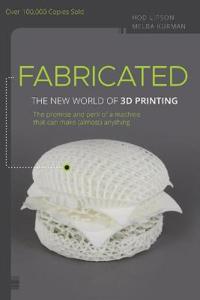 Fabricated: The New World of 3D Printing