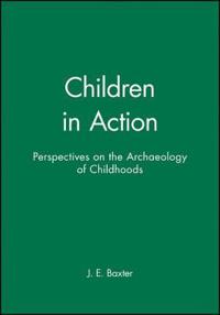 Children in Action: Perspectives on the Archaeology of Childhoods