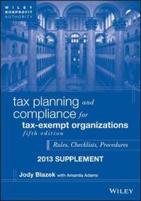 Tax Planning and Compliance for Tax-Exempt Organizations: 2013 Supplement: Rules, Checklists, Procedures