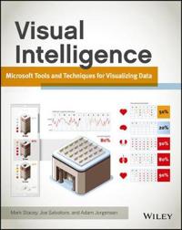 Visual Intelligence: Microsoft Tools and Techniques for Visualizing Data