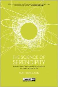 The Science of Serendipity: How to Unlock the Promise of Innovation in Large Organisations