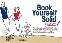 Book Yourself Solid Illustrated: The Fastest, Easiest, and Most Reliable System for Getting More Clients Than You Can Handle Even If You Hate Marketin