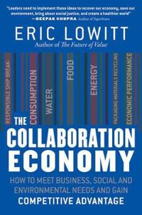 The Collaboration Economy: How to Meet Business, Social, and Environmental Needs and Gain Competitive Advantage