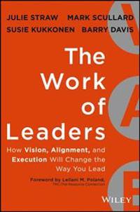 The Work of Leaders: How Vision, Alignment, and Execution Will Change the Way You Lead