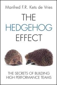 The Hedgehog Effect: Executive Coaching and the Secrets of Building High Performance Teams