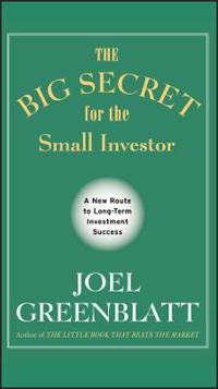 The Big Secret for the Small Investor - A New Route to Long-Term Investment Success