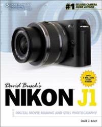 David Busch's Nikon J1 Guide to Digital Movie Making and Still Photography