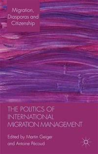 The Politics of International Migration Management