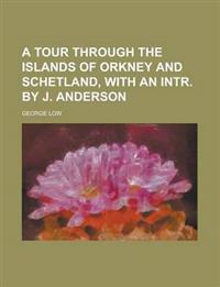 A Tour Through the Islands of Orkney and Schetland, with an Intr. by J. Anderson