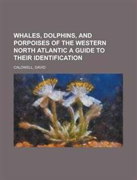 Whales, Dolphins, and Porpoises of the Western North Atlantic a Guide to Their Identification