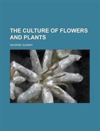 The culture of flowers and plants