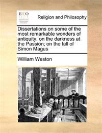 Dissertations on Some of the Most Remarkable Wonders of Antiquity: On the Darkness at the Passion; On the Fall of Simon Magus