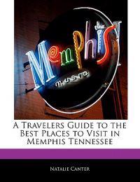 A Traveler's Guide to the Best Places to Visit in Memphis Tennessee