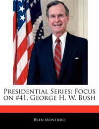 Presidential Series: Focus on #41, George H. W. Bush