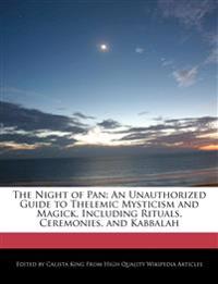The Night of Pan: An Unauthorized Guide to Thelemic Mysticism and Magick, Including Rituals, Ceremonies, and Kabbalah