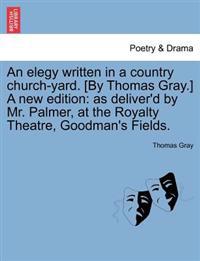 An Elegy Written in a Country Church-Yard. [By Thomas Gray.] a New Edition