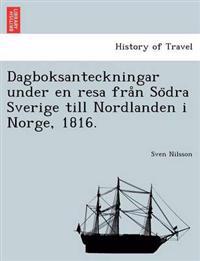 Dagboksanteckningar Under En Resa Fra N So Dra Sverige Till Nordlanden I Norge, 1816.