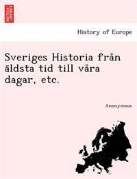 Sveriges Historia Fra N a Ldsta Tid Till Va Ra Dagar, Etc.