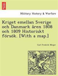 Kriget Emellan Sverige Och Danmark a Ren 1808 Och 1809 Historiskt Fo Rso K. [With a Map.]