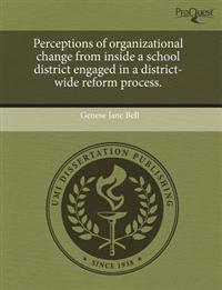 Perceptions of Organizational Change from Inside a School District Engaged in a District-wide Reform Process.