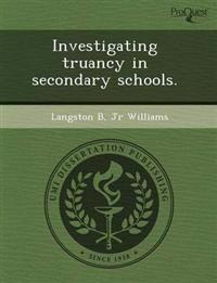 Investigating Truancy in Secondary Schools.