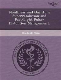 Nonlinear and Quantum Superresolution and Fast-Light Pulse-Distortion Management.