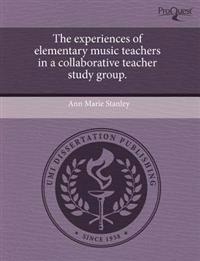 The Experiences of Elementary Music Teachers in a Collaborative Teacher Study Group.