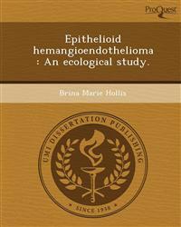 Epithelioid hemangioendothelioma: An ecological study.