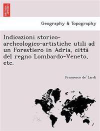 Indicazioni Storico-Archeologico-Artistiche Utili Ad Un Forestiero in Adria, Citta del Regno Lombardo-Veneto, Etc.